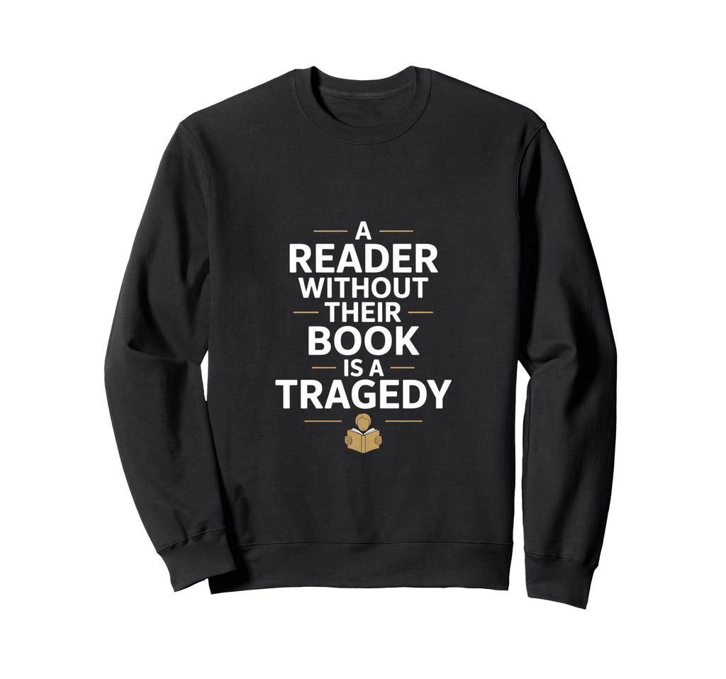 Reader Without Their Book Is Tragedy Sweatshirt - Aesthetic Graphic Unisex - T-Shirt, Sweatshirt, Hoodie
