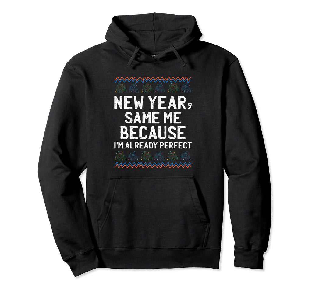 New Year Same Me Self Love Sarcastic Hoodie - Custom Art Print Men Women - T-Shirt, Sweatshirt, Hoodie