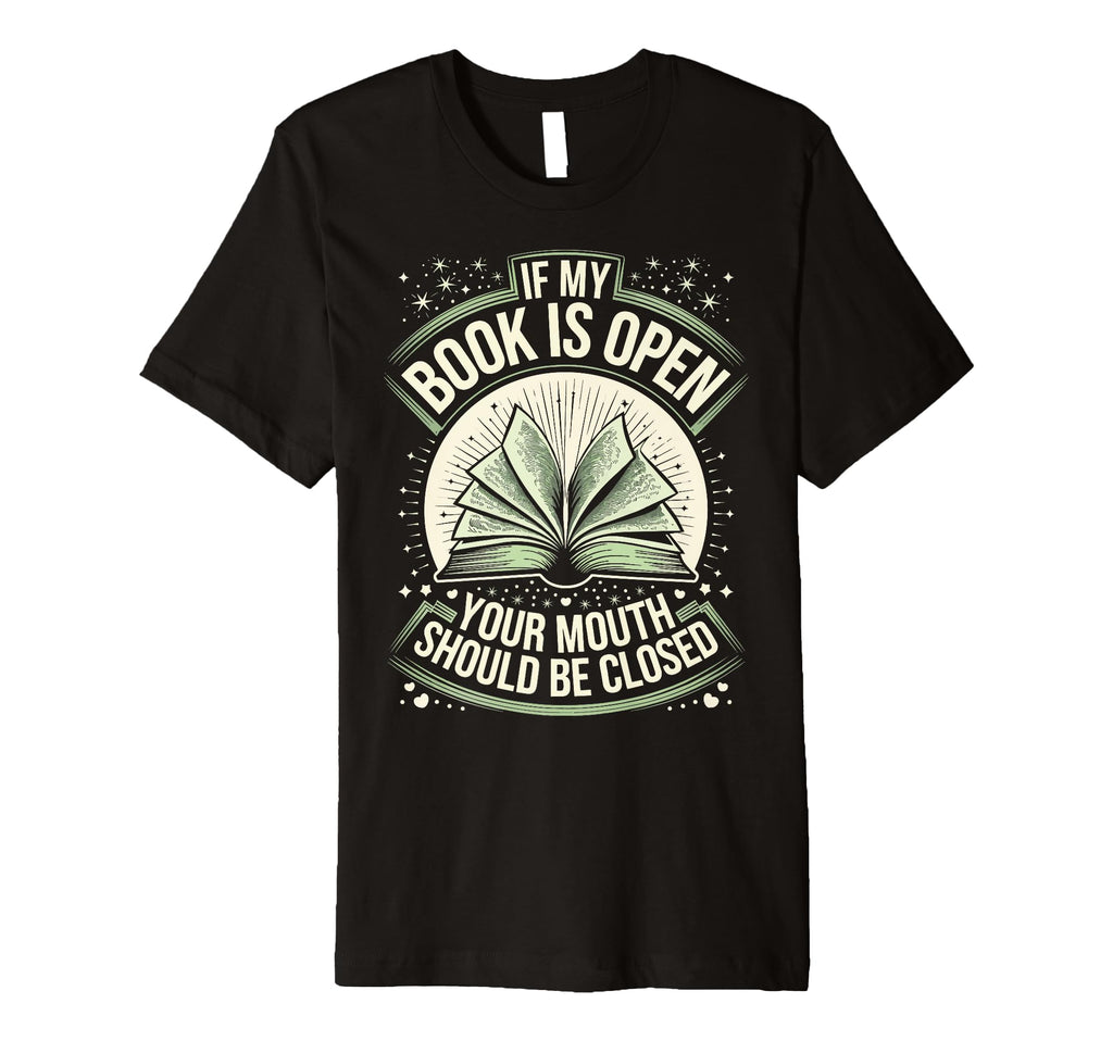 If My Book Is Open Your Mouth T-Shirt - Casual Everyday Wear for Adults - T-Shirt, Sweatshirt, Hoodie