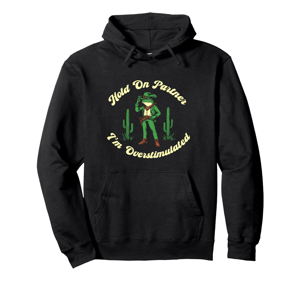 Hold Partner Im Overstimulated Cowboy Hoodie - Custom Art Print for Adults - T-Shirt, Sweatshirt, Hoodie