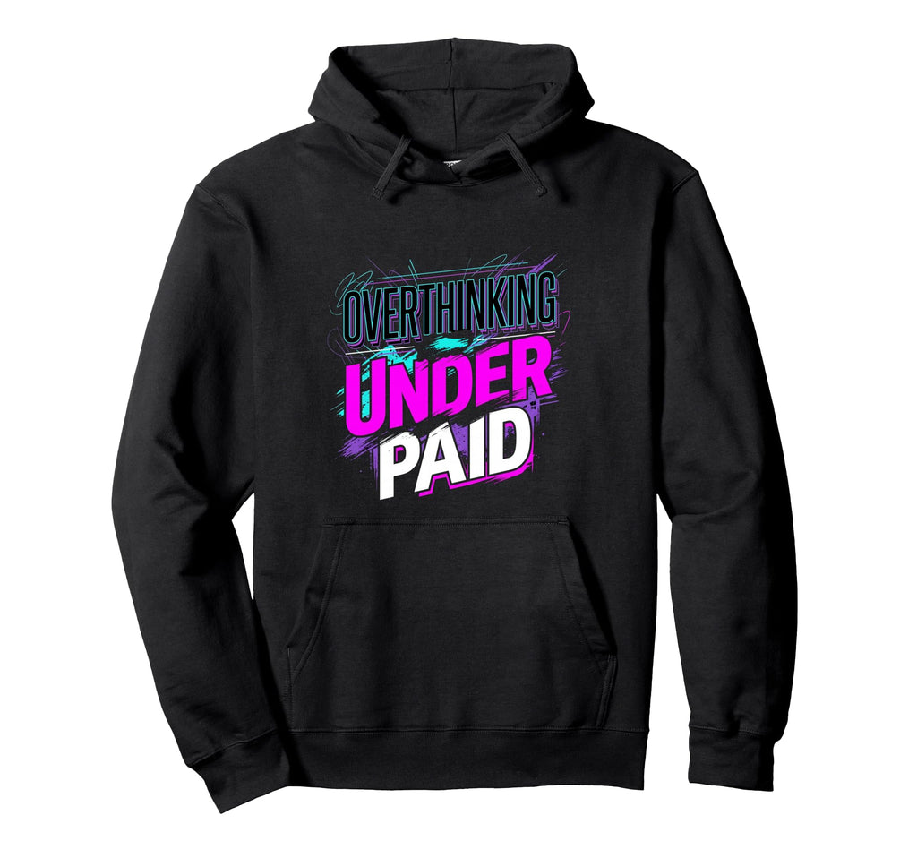 Overthinking Underpaid Employee Stress Hoodie - Custom Art Print Men Women - T-Shirt, Sweatshirt, Hoodie