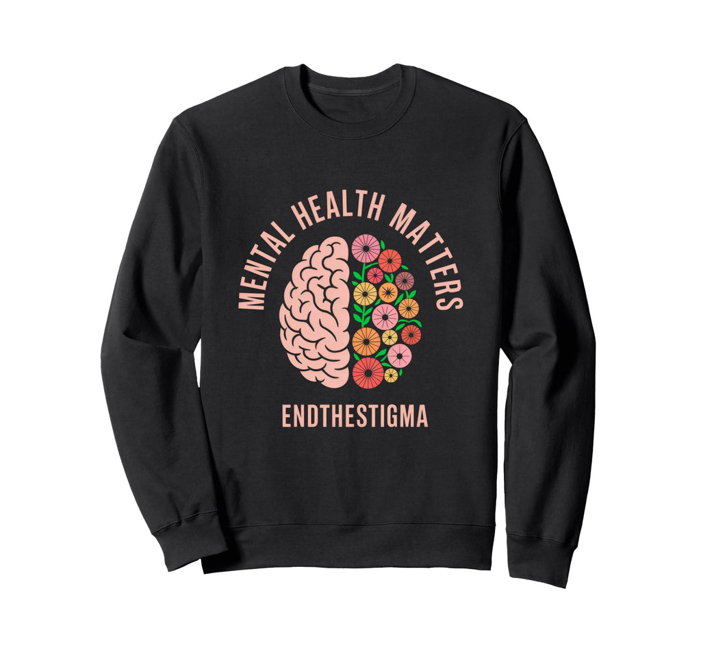 Mental Health Matters End Stigma Sweatshirt - Casual Everyday Wear Unisex - T-Shirt, Sweatshirt, Hoodie