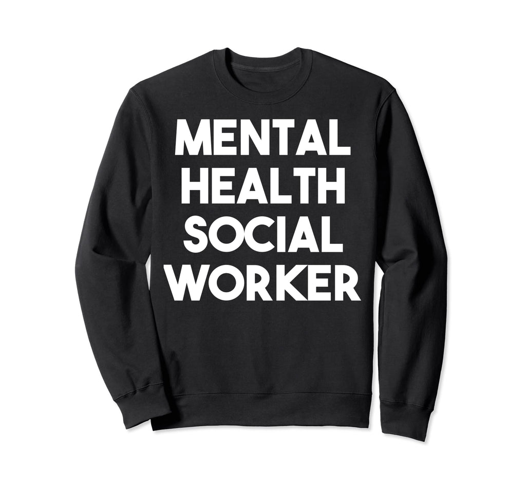 Mental Health Social Worker Sweatshirt - Trendy Graphic Unisex - T-Shirt, Sweatshirt, Hoodie