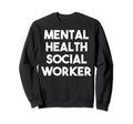 Mental Health Social Worker Sweatshirt - Trendy Graphic Unisex - T-Shirt, Sweatshirt, Hoodie