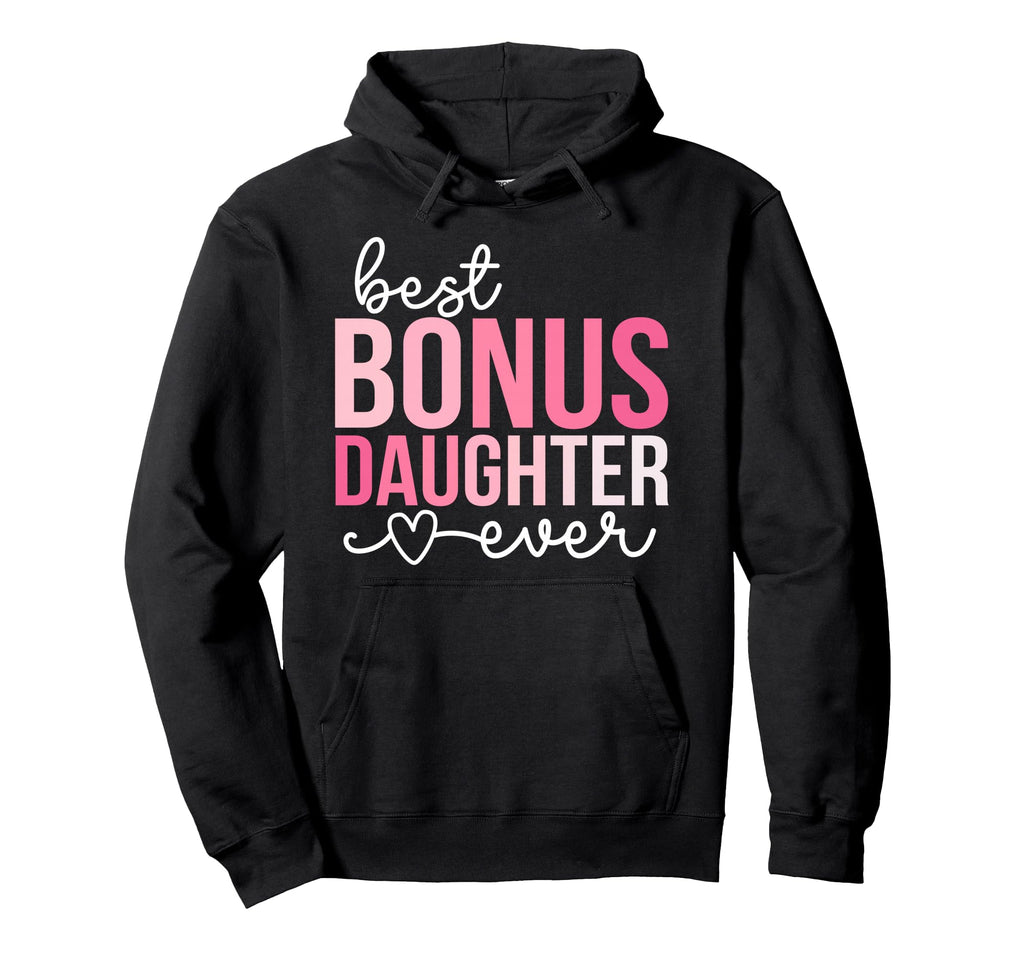 Best Bonus Daughter Ever Step Daughter Hoodie - Novelty Apparel for Adults - T-Shirt, Sweatshirt, Hoodie
