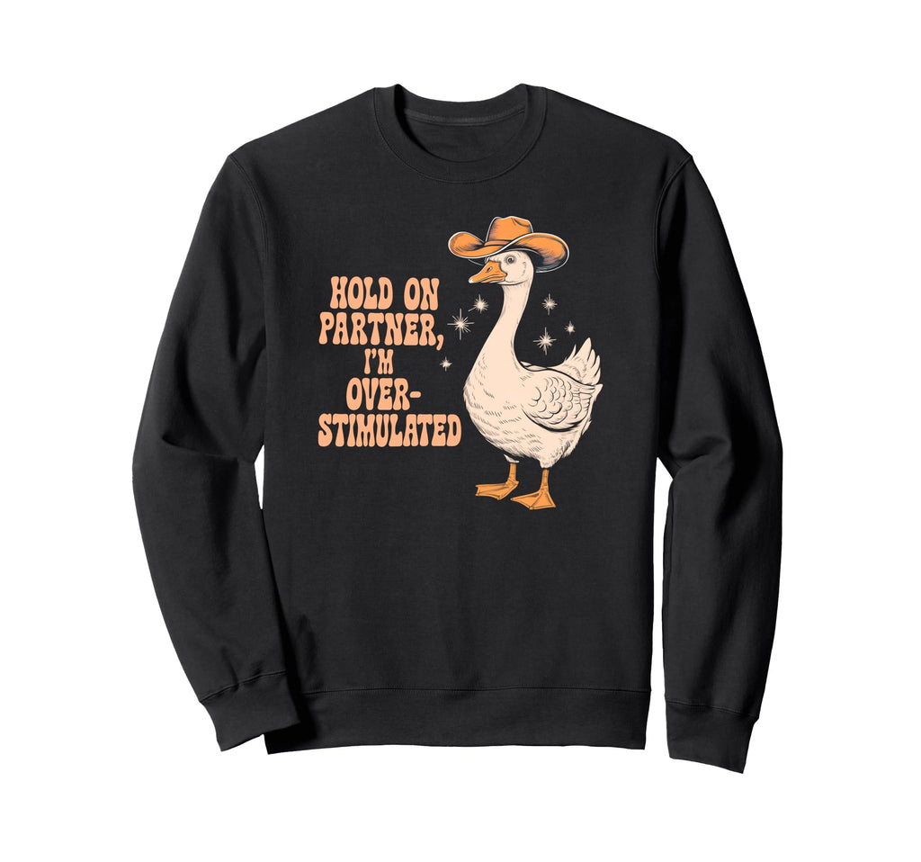 Hold Partner Im Over Stimulated Funny Sweatshirt - Minimalist Print Unisex - T-Shirt, Sweatshirt, Hoodie