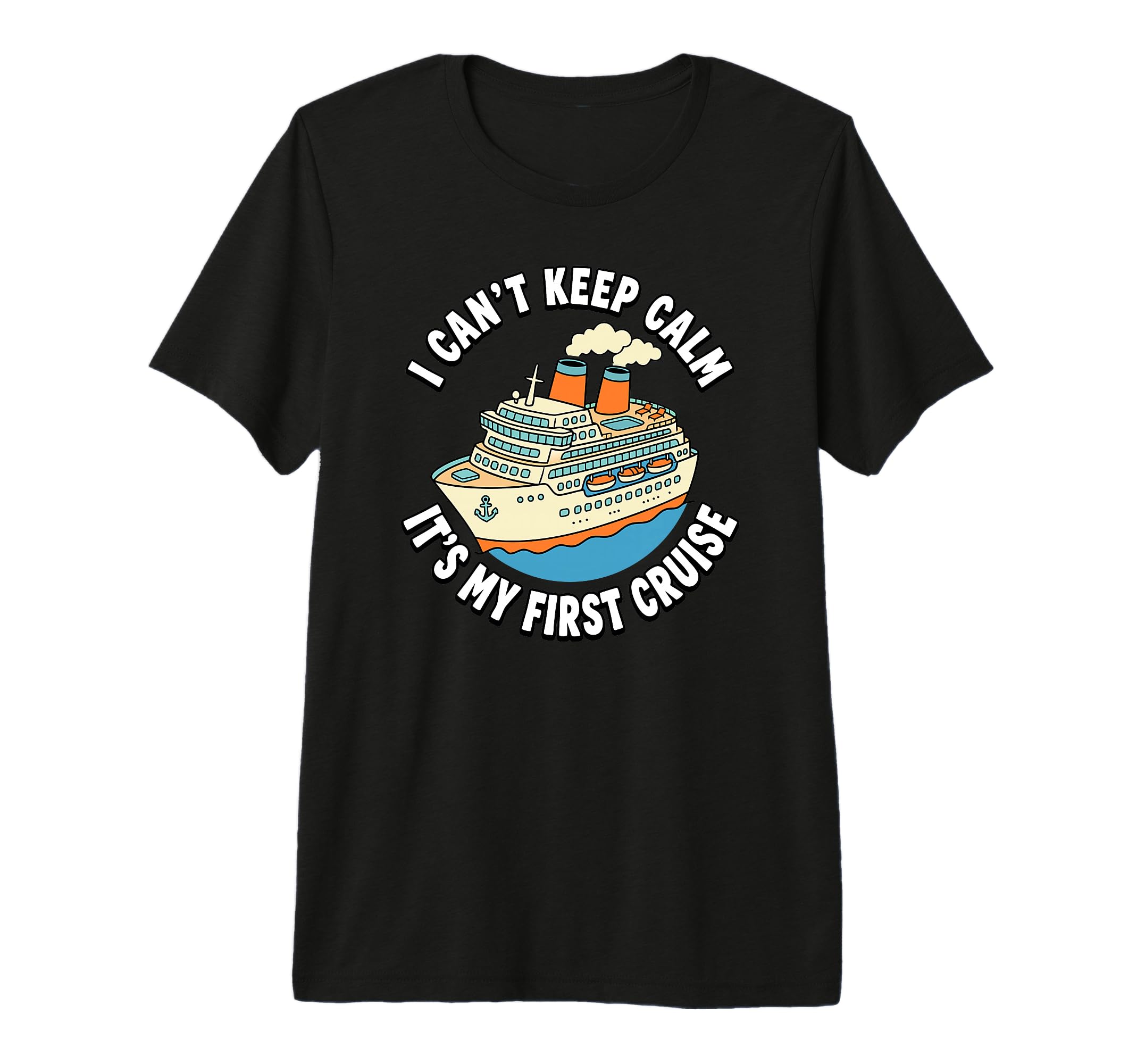 I Cant Keep Calm Its My First Cruise T-Shirt - Streetwear Style Men Women - T-Shirt, Sweatshirt, Hoodie