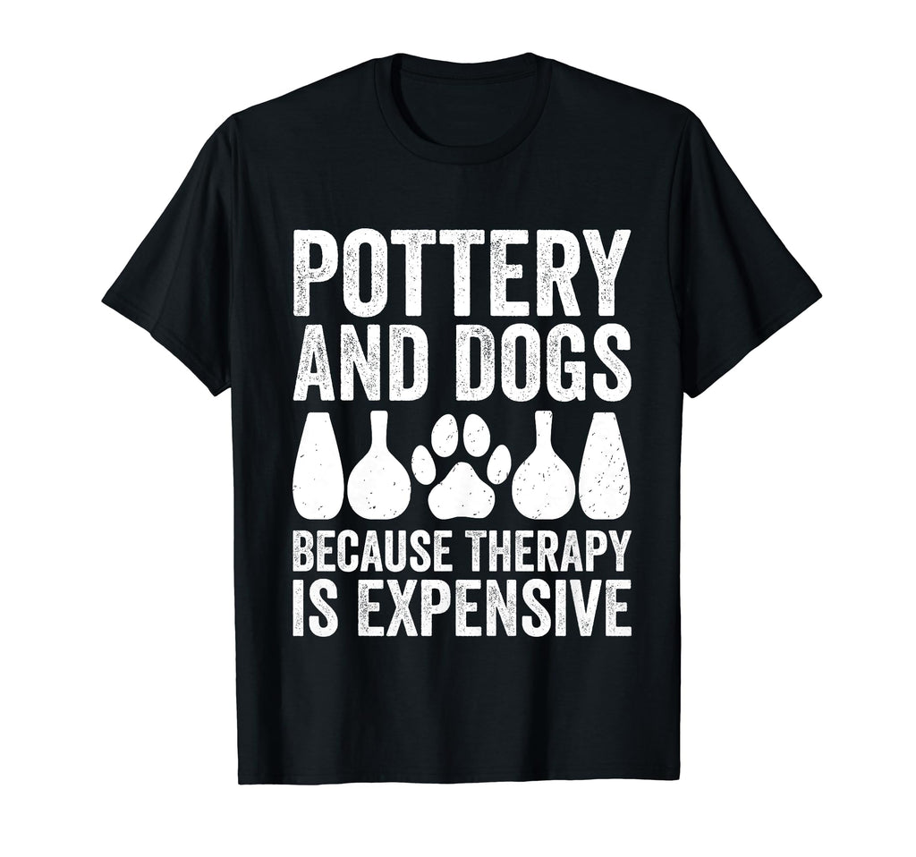 Pottery And Dogs Because Therapy T-Shirt - Fun Novelty Design for Adults - T-Shirt, Sweatshirt, Hoodie