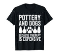 Pottery And Dogs Because Therapy T-Shirt - Fun Novelty Design for Adults - T-Shirt, Sweatshirt, Hoodie