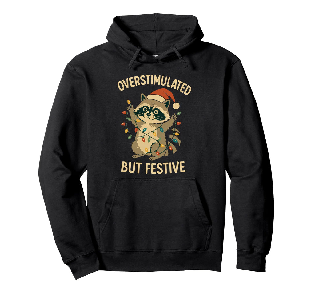 Overstimulated But Festive Racoon Hoodie - Trendy Graphic Men Women - T-Shirt, Sweatshirt, Hoodie