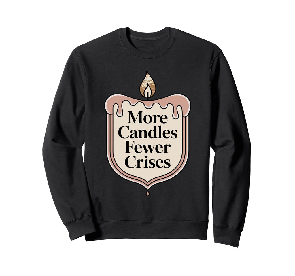 More Candles Less Stress Sweatshirt - Custom Art Print Men Women - T-Shirt, Sweatshirt, Hoodie
