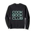 Cookbook Club Sweatshirt - Trendy Graphic Unisex - T-Shirt, Sweatshirt, Hoodie