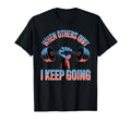 When Others Quit I Keep Going Excuse T-Shirt - Custom Art Print Men Women - T-Shirt, Sweatshirt, Hoodie