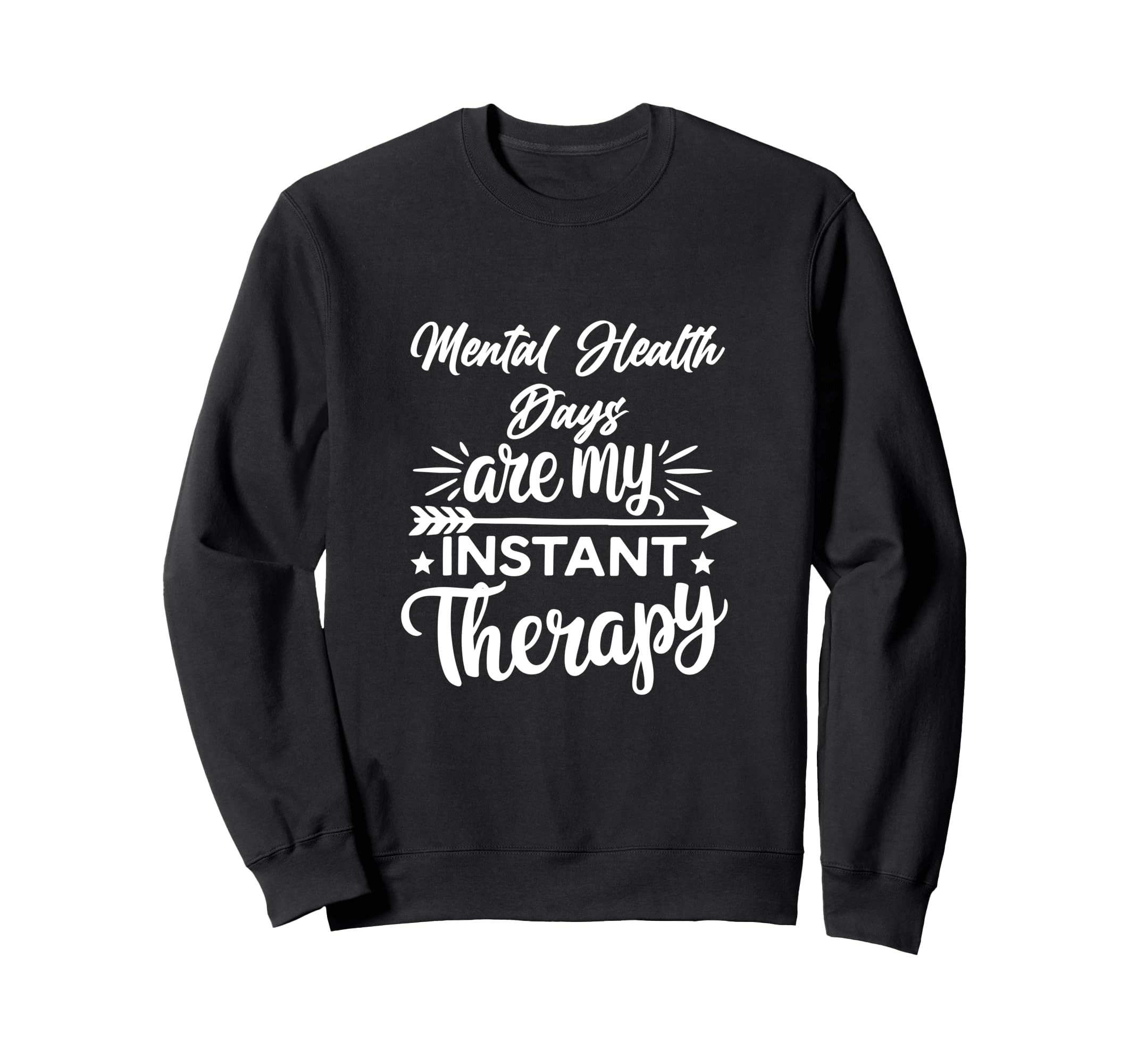 Mental Health Days Are My Instant Sweatshirt - Custom Art Print Men Women - T-Shirt, Sweatshirt, Hoodie