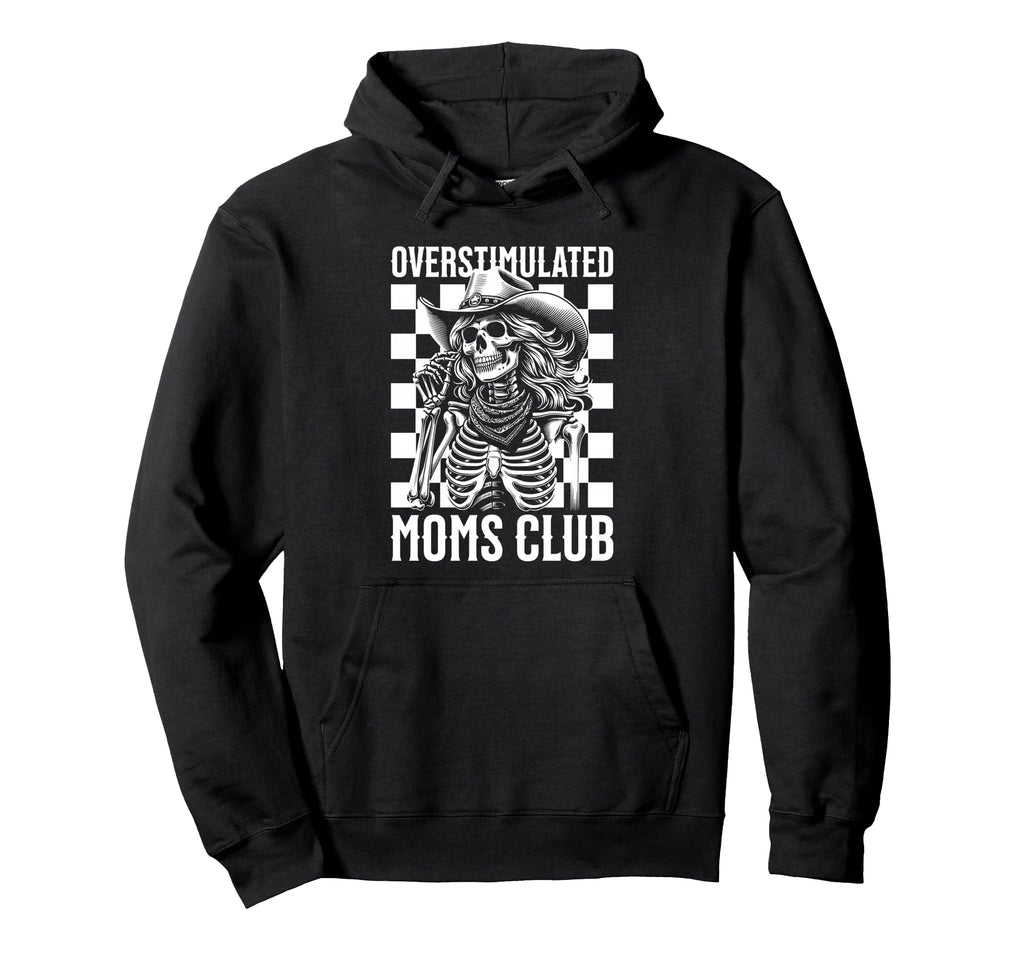 Overstimulated Moms Club Skeleton Hoodie - Fun Novelty Design Men Women - T-Shirt, Sweatshirt, Hoodie