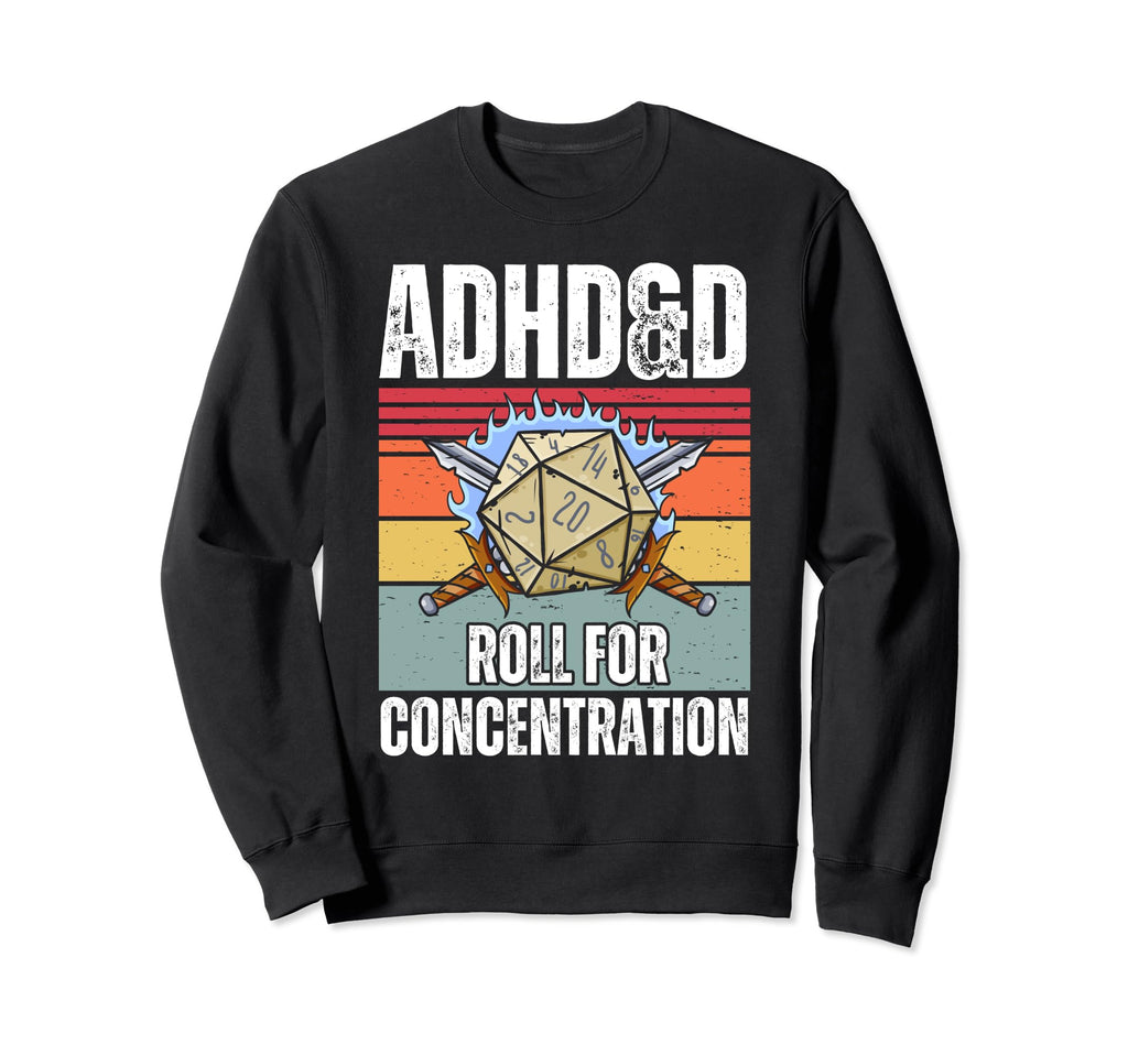 Adhd D Roll Concentration Funny Sweatshirt - Novelty Apparel for Adults - T-Shirt, Sweatshirt, Hoodie