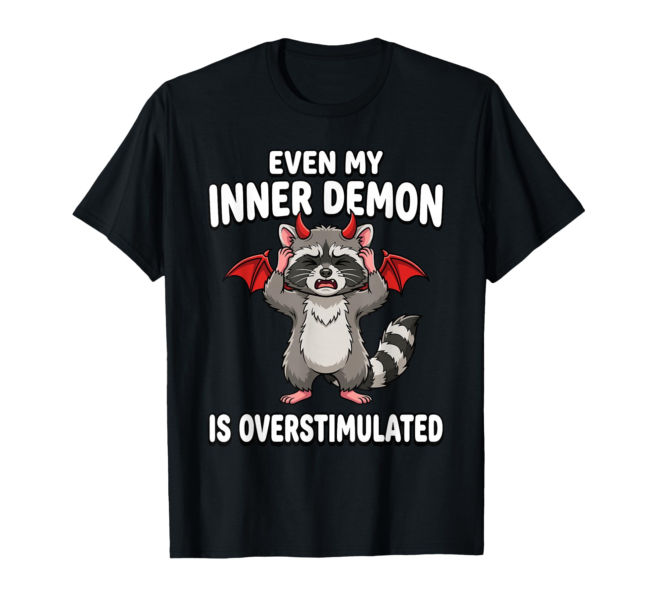 Even My Inner Demon Is Overstimulated T-Shirt - Novelty Apparel Men Women - T-Shirt, Sweatshirt, Hoodie