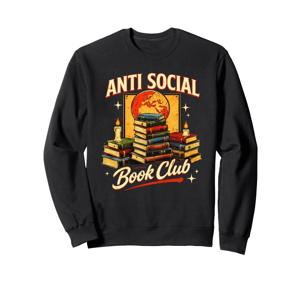 Anti Social Book Club Book Lover Sweatshirt - Fun Novelty Design Men Women - T-Shirt, Sweatshirt, Hoodie
