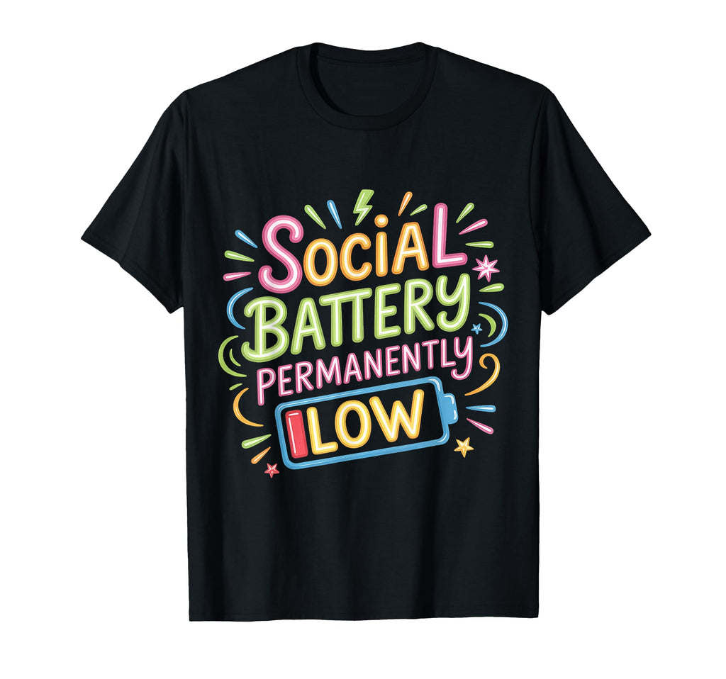 Social Battery Permanently Low T-Shirt - Novelty Apparel for Adults - T-Shirt, Sweatshirt, Hoodie