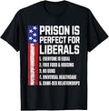 Prison is Perfect for Liberals T-Shirt Unisex T-shirt, Sweatshirt, Hoodie, Long Sleeve Tee - T-Shirt, Sweatshirt, Hoodie
