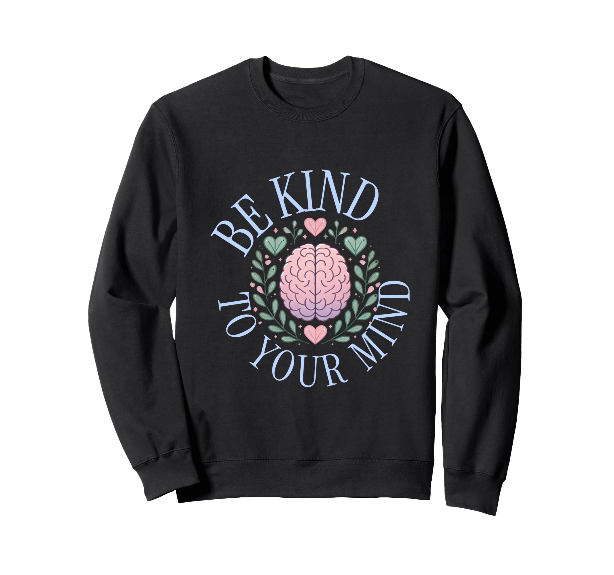 Be Kind To Your Mind Casual Wear Sweatshirt - Fun Novelty Design Unisex - T-Shirt, Sweatshirt, Hoodie