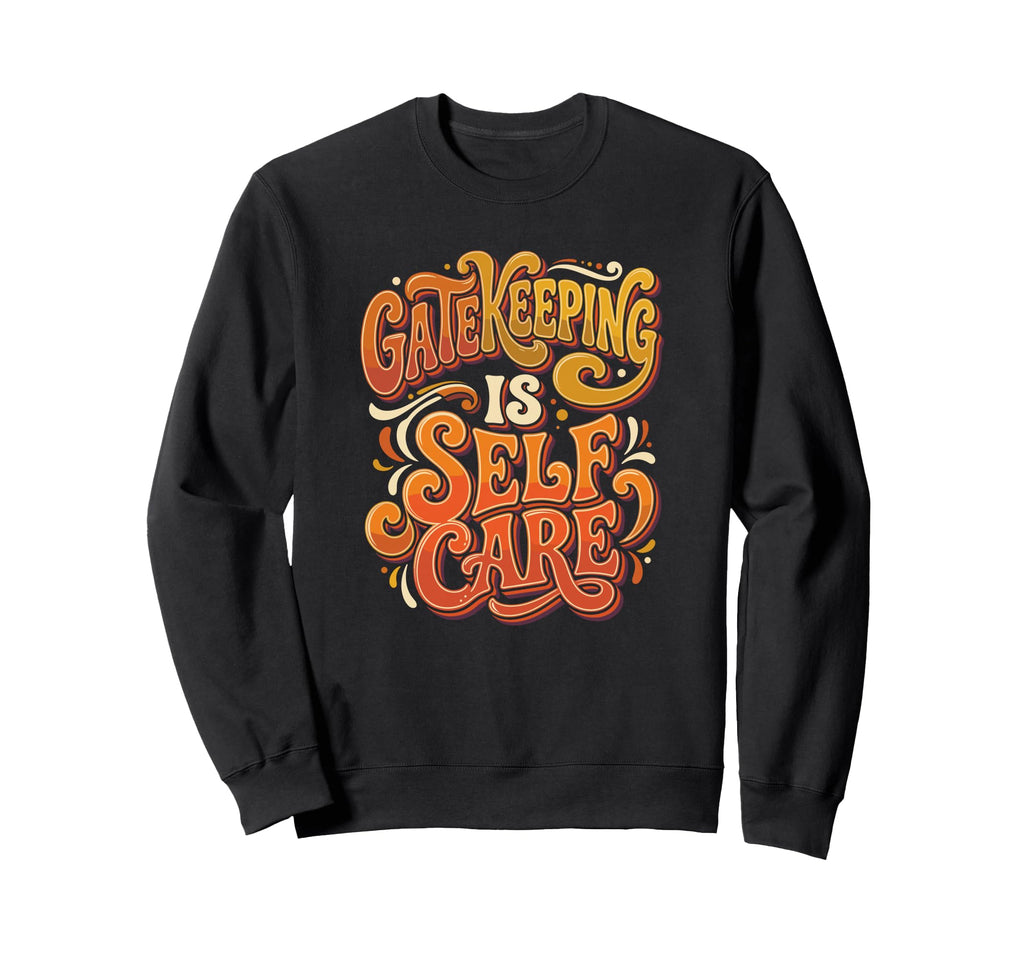Gatekeeping Is Self Care Edgy Funny Sweatshirt - Minimalist Print Unisex - T-Shirt, Sweatshirt, Hoodie