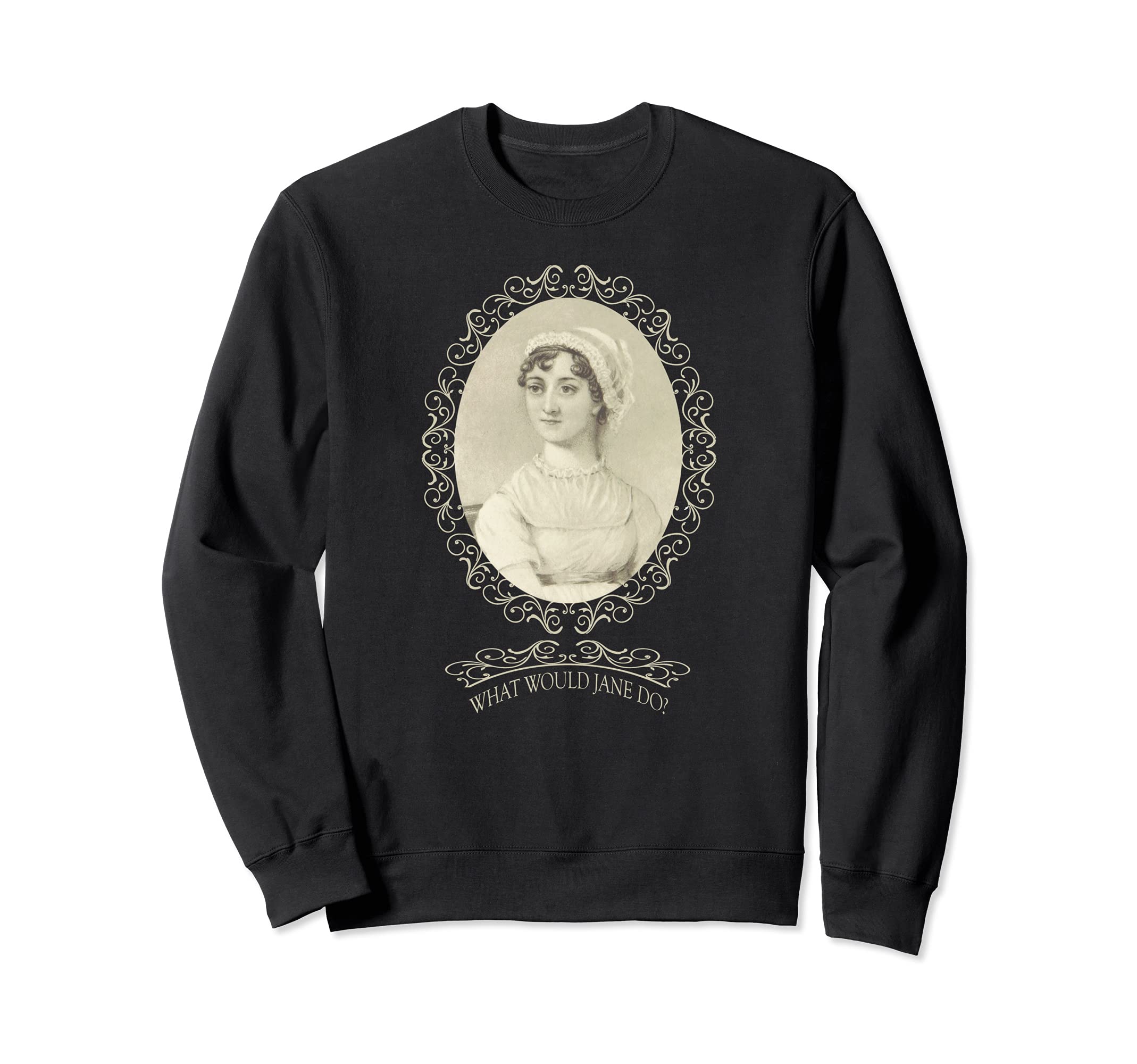 Jane Austen Portrait What Would Jane Do Sweatshirt - Graphic Print Unisex - T-Shirt, Sweatshirt, Hoodie