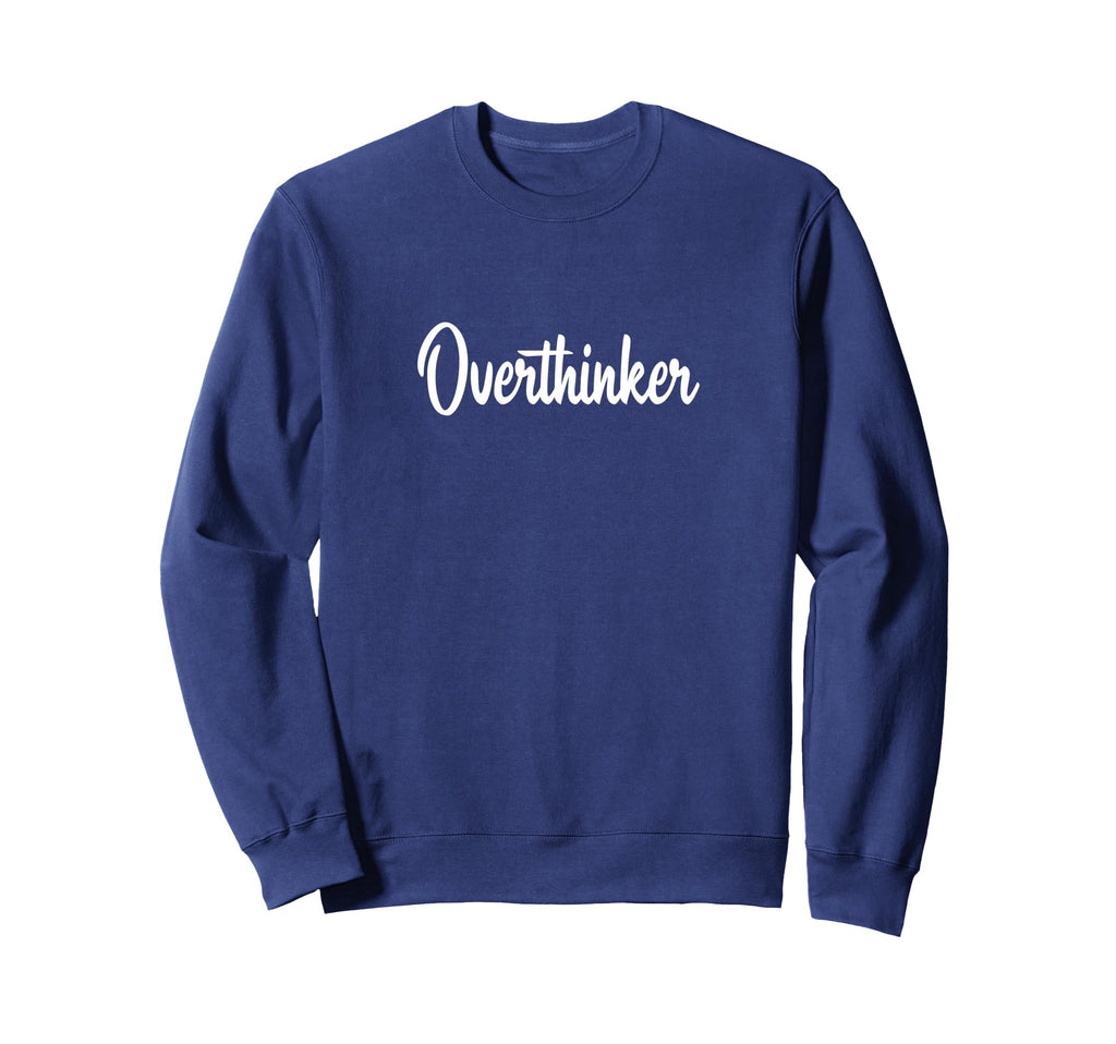 Overthinker Sweatshirt - Custom Art Print Men Women - T-Shirt, Sweatshirt, Hoodie