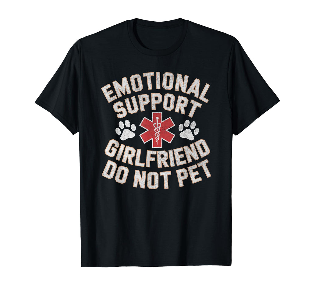 Emotional Support Girlfriend Do Not T-Shirt - Novelty Apparel Men Women - T-Shirt, Sweatshirt, Hoodie