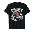 Emotional Support Girlfriend Do Not T-Shirt - Novelty Apparel Men Women - T-Shirt, Sweatshirt, Hoodie