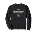 Professional Overthinker Funny Sweatshirt - Casual Everyday Wear Unisex - T-Shirt, Sweatshirt, Hoodie