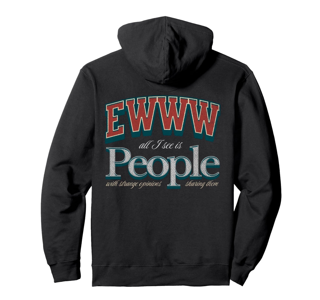 Funny Ewww All I See Is People Hoodie - Casual Everyday Wear Men Women - T-Shirt, Sweatshirt, Hoodie