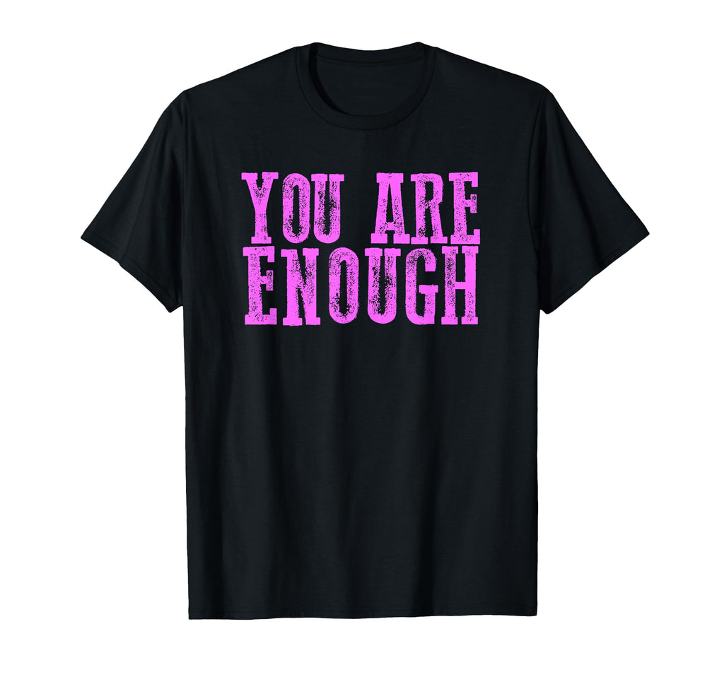 Strong You Are Enough T-Shirt - Custom Art Print Unisex - T-Shirt, Sweatshirt, Hoodie
