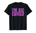 Strong You Are Enough T-Shirt - Custom Art Print Unisex - T-Shirt, Sweatshirt, Hoodie