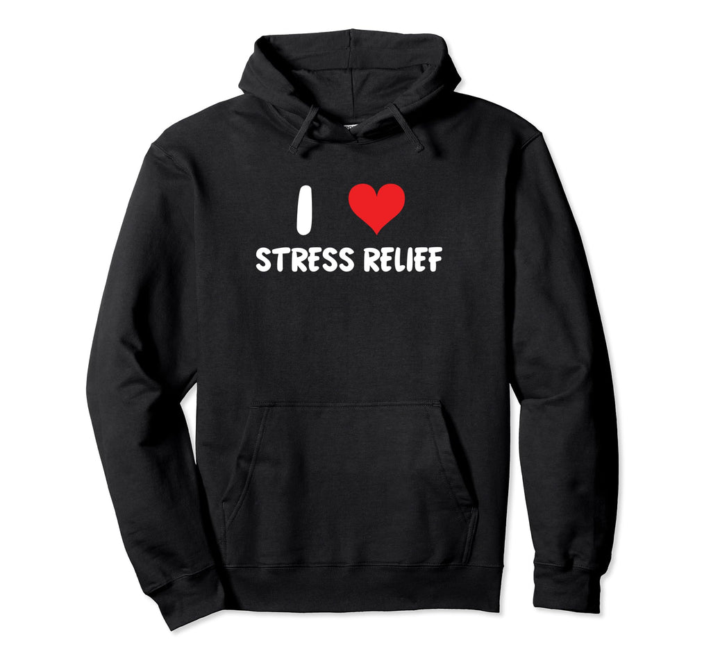 I Love Stress Relief Mediation Self Hoodie - Streetwear Style for Adults - T-Shirt, Sweatshirt, Hoodie