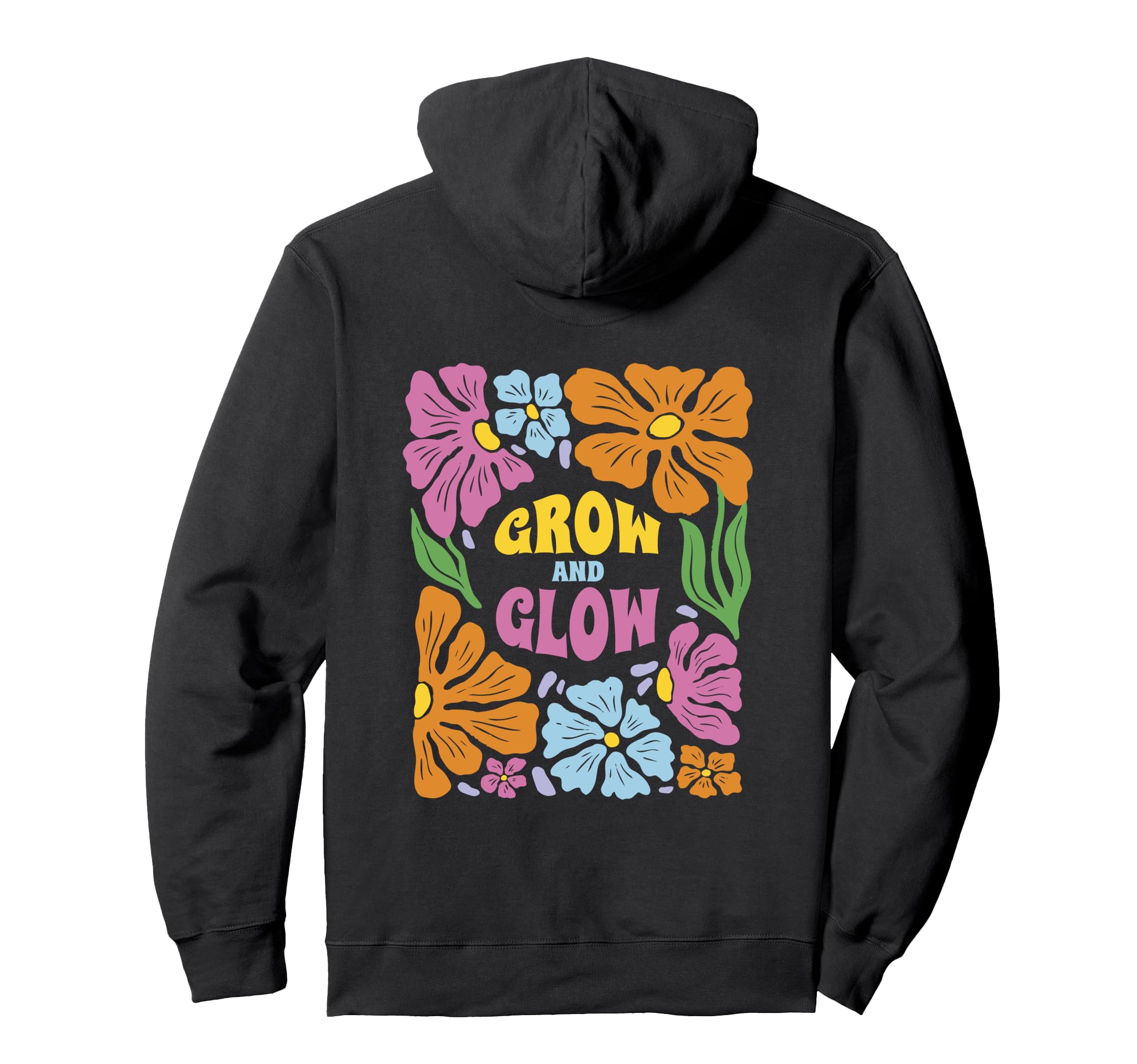 Grow And Glow Flowers Motivation Hoodie - Novelty Apparel Men Women - T-Shirt, Sweatshirt, Hoodie