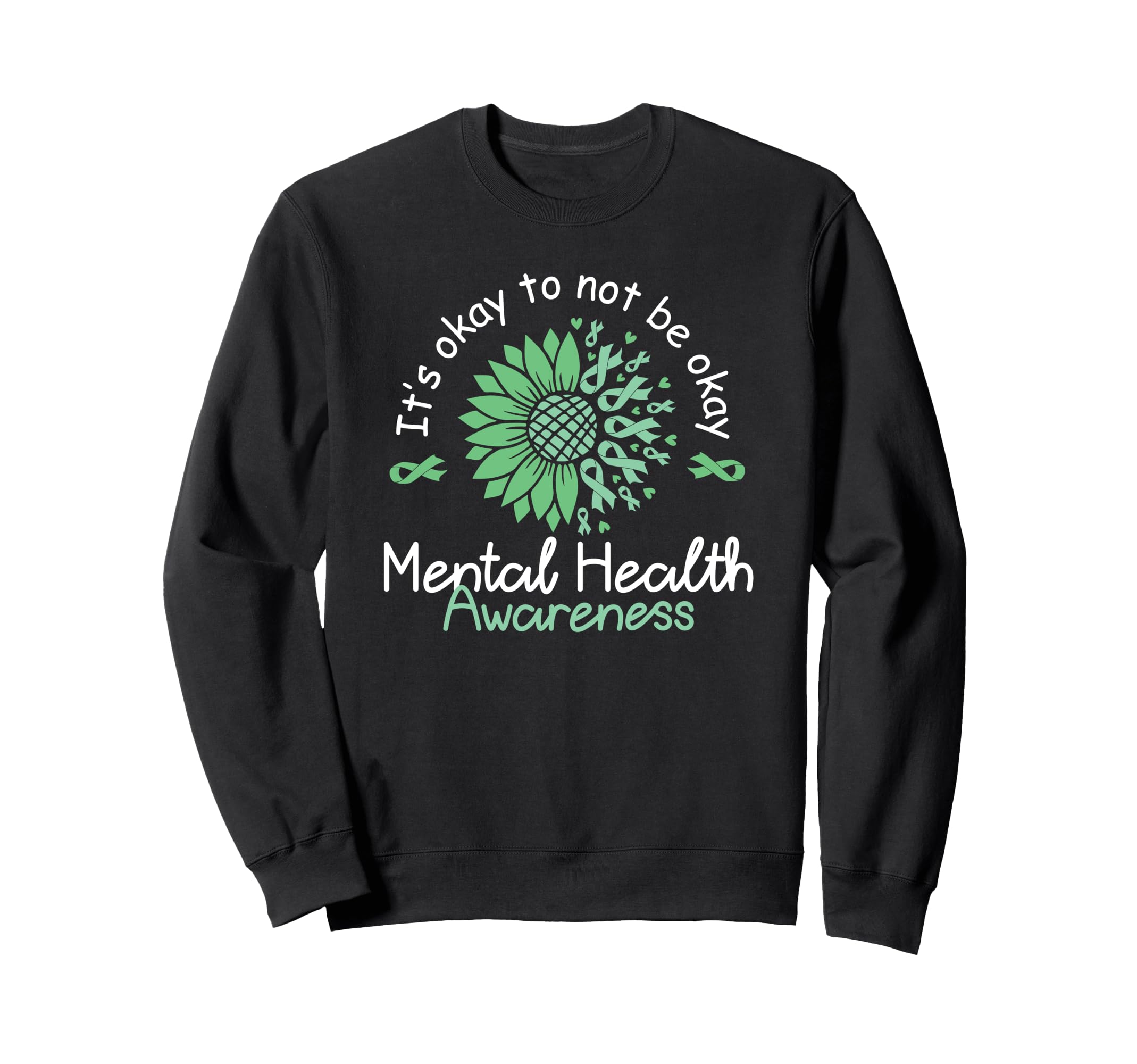 Mental Health Awareness Month End Sweatshirt - Novelty Apparel Men Women - T-Shirt, Sweatshirt, Hoodie