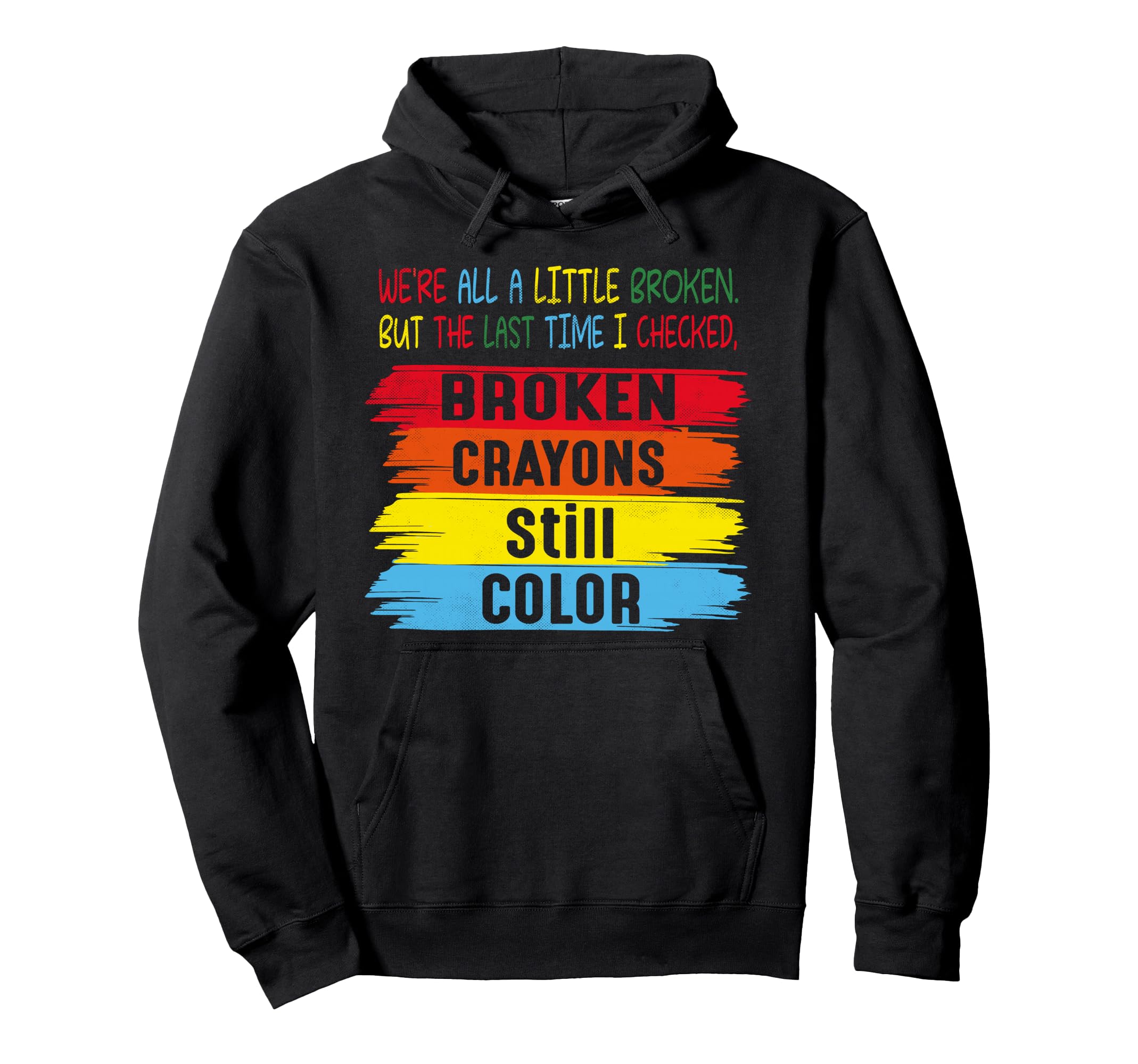 Broken Crayons Still Color Mental Hoodie - Fun Novelty Design Unisex - T-Shirt, Sweatshirt, Hoodie