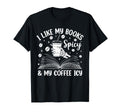 I Like My Books Spicy And My Coffee Icy T-Shirt - Graphic Print Unisex - T-Shirt, Sweatshirt, Hoodie