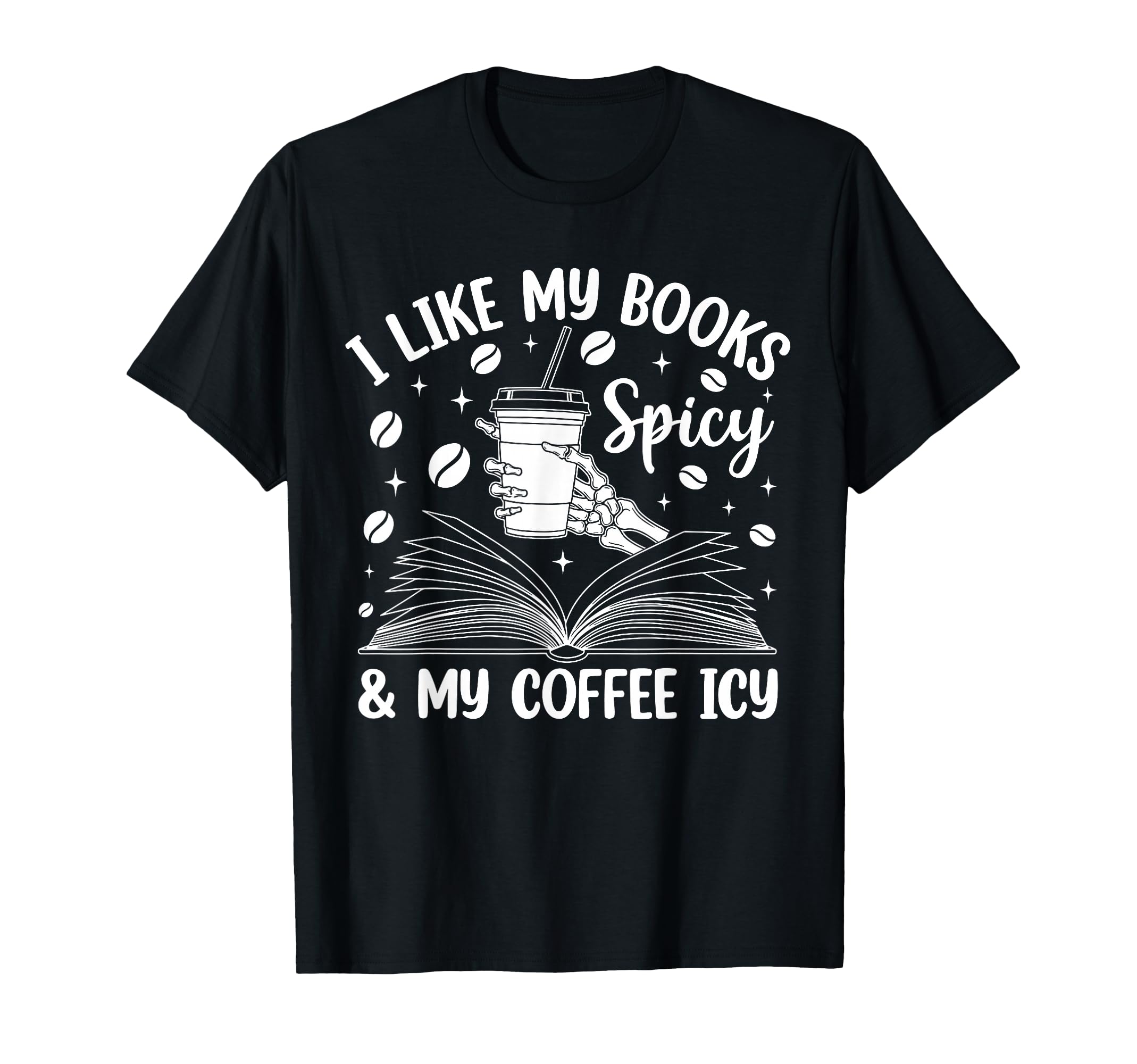 I Like My Books Spicy And My Coffee Icy T-Shirt - Graphic Print Unisex - T-Shirt, Sweatshirt, Hoodie