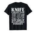 Knife Collector Socially Acceptable T-Shirt - Trendy Graphic Unisex - T-Shirt, Sweatshirt, Hoodie