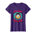Too Many Feelings Overstimulated Relatable T-Shirt - Novelty Apparel Unisex - T-Shirt, Sweatshirt, Hoodie