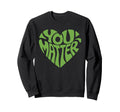 You Matter Mental Health Awareness Sweatshirt - Novelty Apparel for Adults - T-Shirt, Sweatshirt, Hoodie
