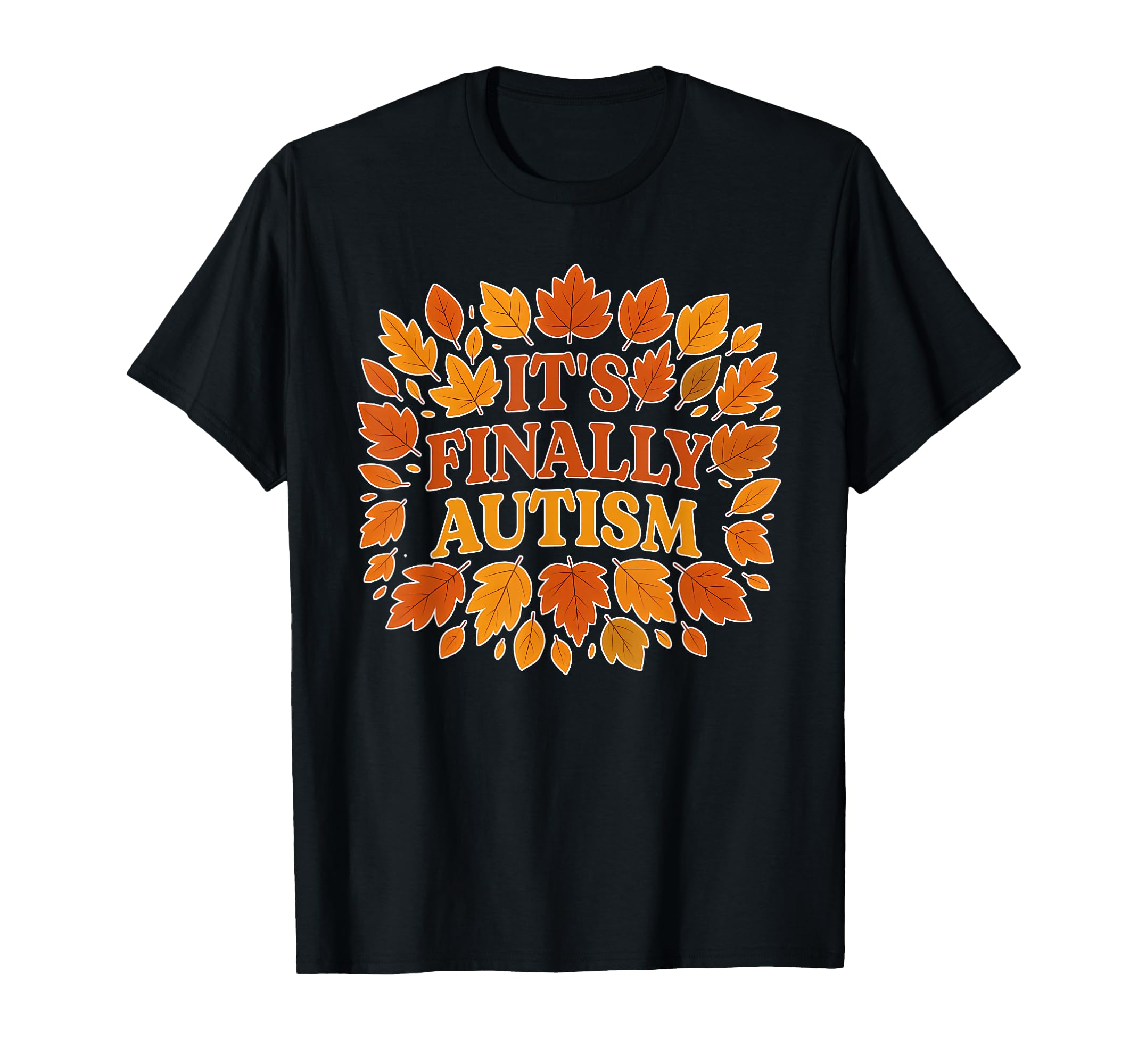 Its Finally Autism Funny T-Shirt - Casual Everyday Wear Men Women - T-Shirt, Sweatshirt, Hoodie