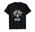 Funny Squat Happens Just Keep Going Gym T-Shirt - Custom Art Print Unisex - T-Shirt, Sweatshirt, Hoodie