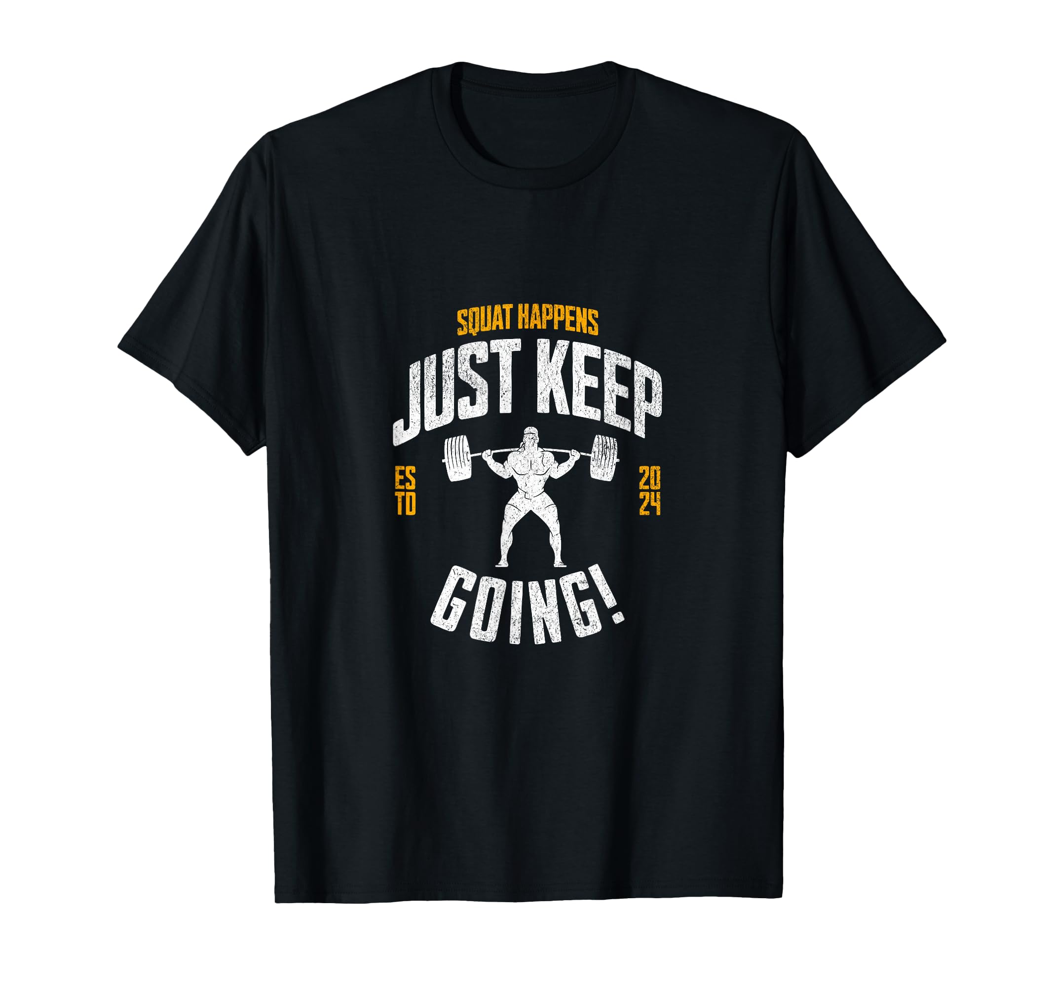 Funny Squat Happens Just Keep Going Gym T-Shirt - Custom Art Print Unisex - T-Shirt, Sweatshirt, Hoodie