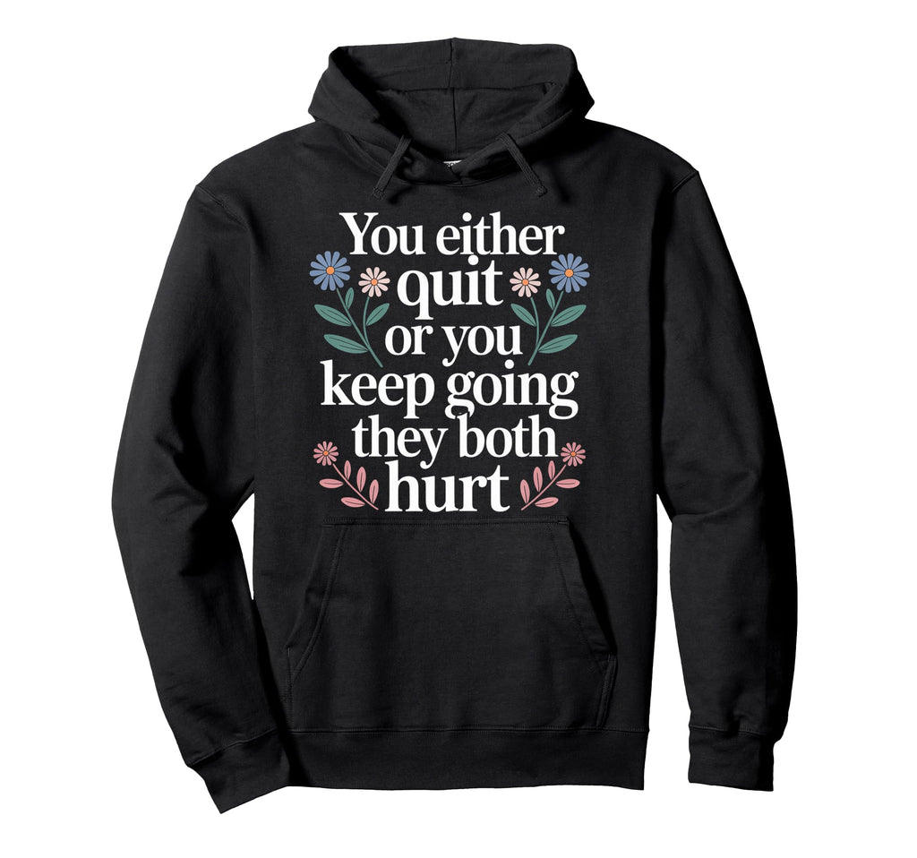 You Either Quit Or You Keep Going They Hoodie - Novelty Apparel Men Women - T-Shirt, Sweatshirt, Hoodie