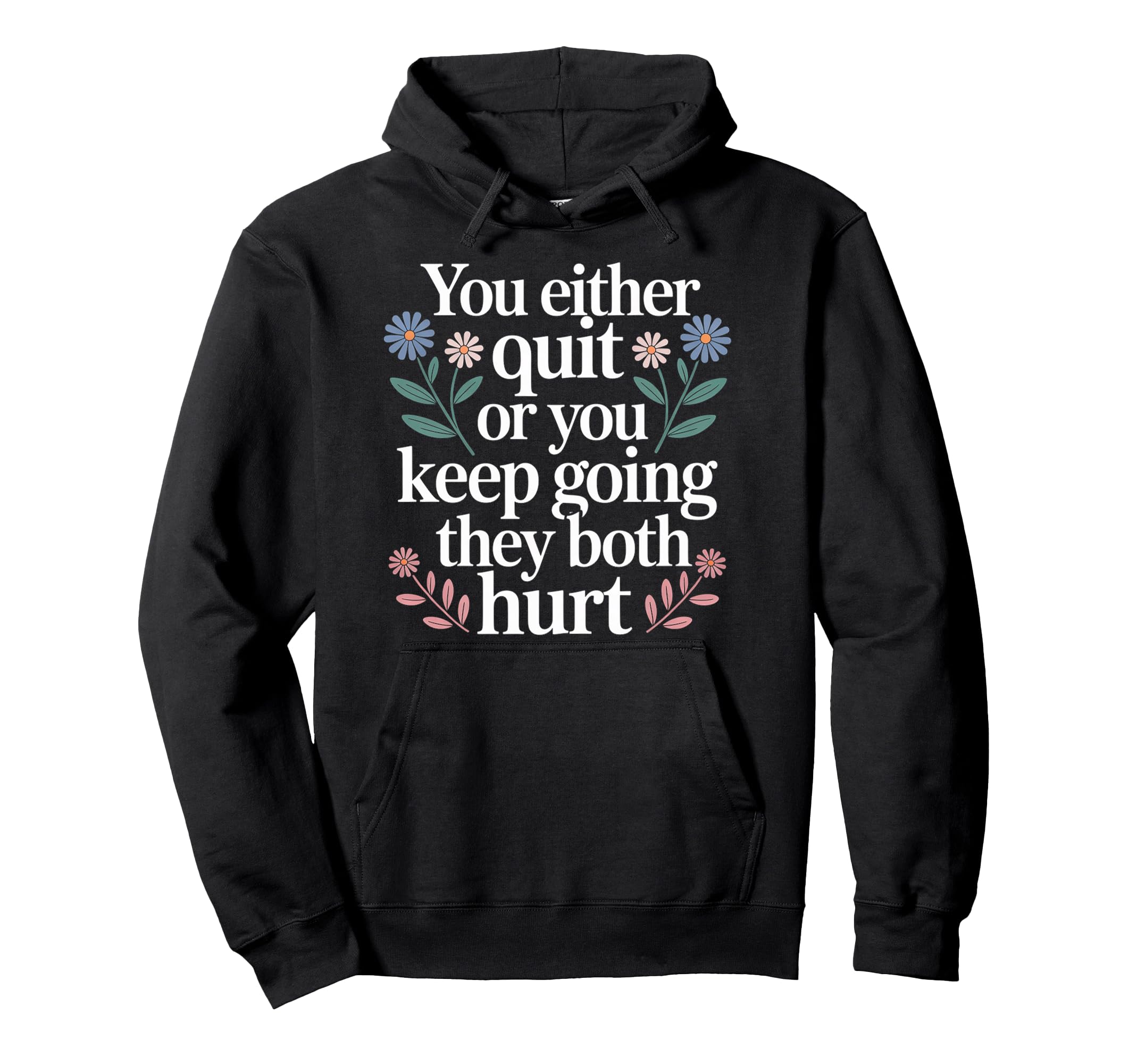 You Either Quit Or You Keep Going They Hoodie - Novelty Apparel Men Women - T-Shirt, Sweatshirt, Hoodie