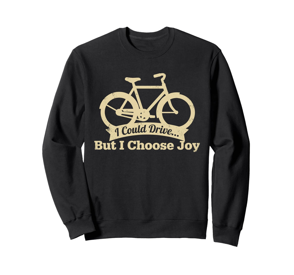 I Could Drive But I Choose Joy Sweatshirt - Casual Everyday Wear Unisex - T-Shirt, Sweatshirt, Hoodie