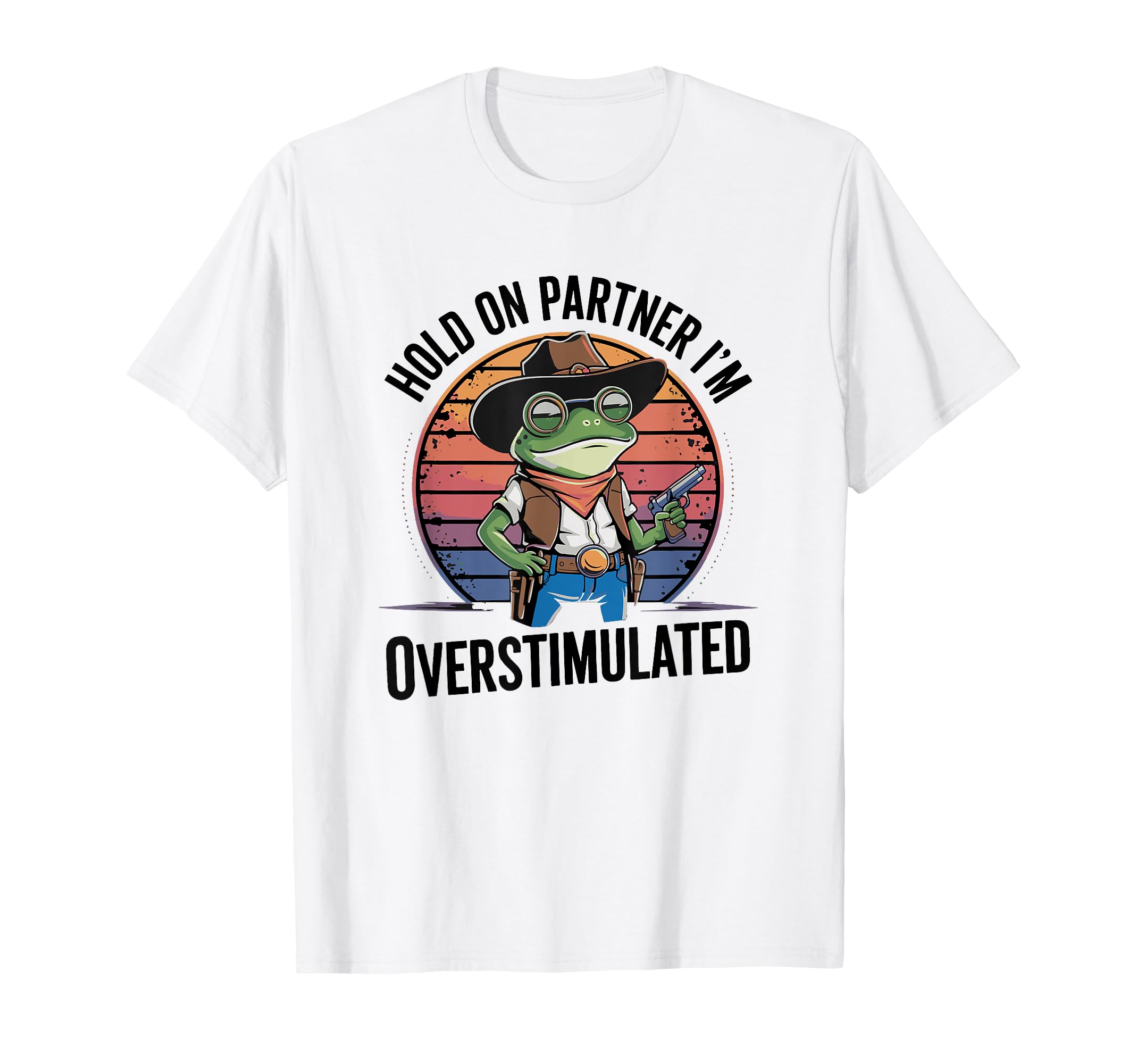 Hold Partner Im Overstimulated T-Shirt - Casual Everyday Wear for Adults - T-Shirt, Sweatshirt, Hoodie